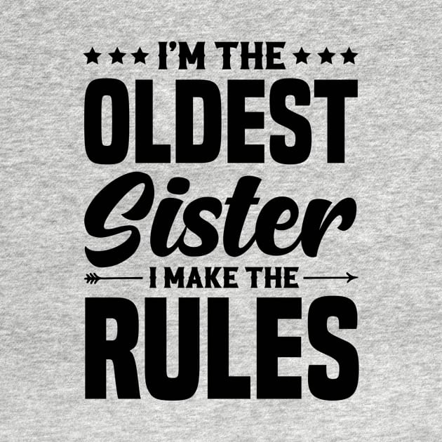 I'm The Oldest Sister I Make The Rules by badrianovic